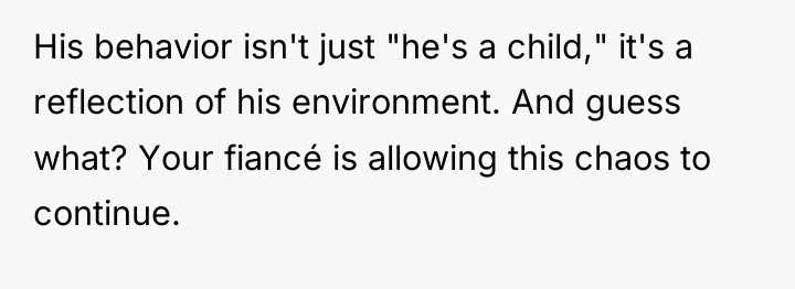 His behavior isn't just "he's a child," it's a reflection...