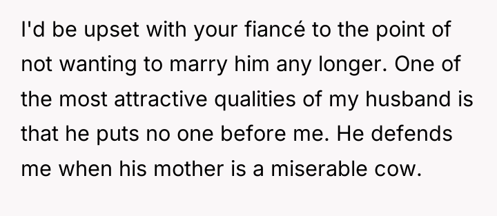 I'd be upset with your fiancé to the point of...