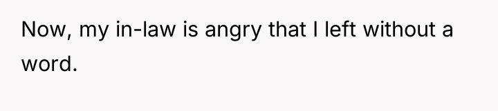 Now, my in-law is angry that I left without a...