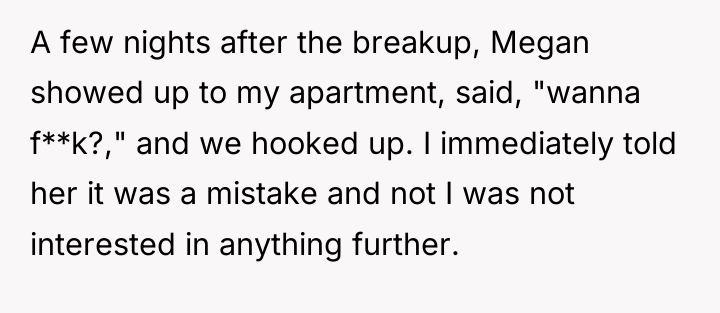 A few nights after the breakup, Megan showed up to...