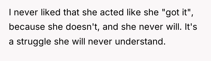 I never liked that she acted like she "got it",...