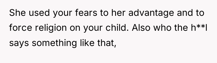 She used your fears to her advantage and to force...