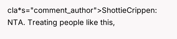 cla*s="comment_author">ShottieCrippen: NTA. Treating people like this,
