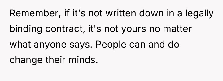 Remember, if it's not written down in a legally binding...