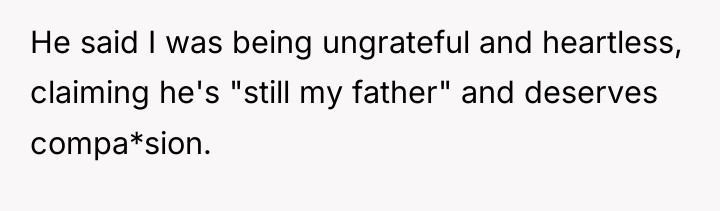 He said I was being ungrateful and heartless, claiming he's...