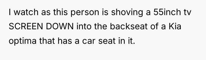 I watch as this person is shoving a 55inch tv...