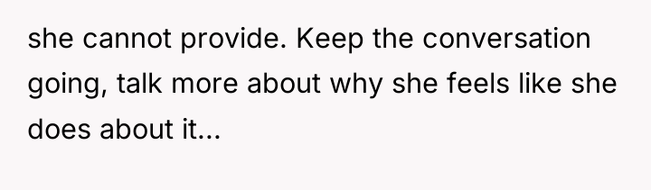 she cannot provide. Keep the conversation going, talk more about...