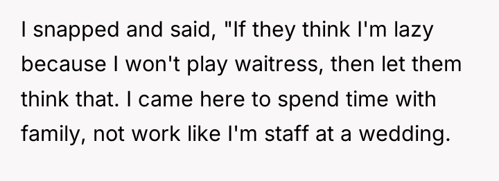 I snapped and said, "If they think I'm lazy because...