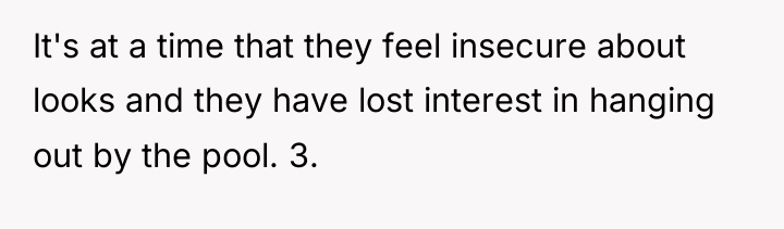 It's at a time that they feel insecure about looks...