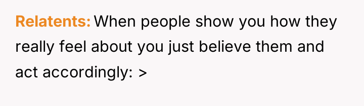 Relatents When people show you how they really feel about...