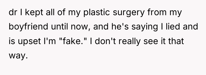 dr I kept all of my plastic surgery from my...