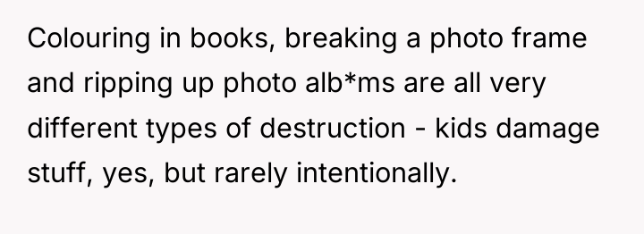 Colouring in books, breaking a photo frame and ripping up...