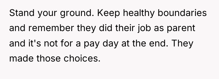 Stand your ground. Keep healthy boundaries and remember they did...