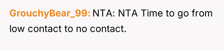 GrouchyBear_99 NTA: NTA Time to go from low contact to...