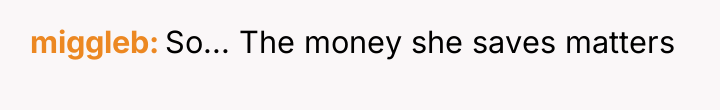 miggleb So... The money she saves matters