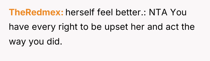 TheRedmex herself feel better.: NTA You have every right to...