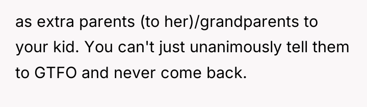 as extra parents (to her)/grandparents to your kid. You can't...