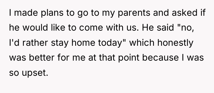 I made plans to go to my parents and asked...