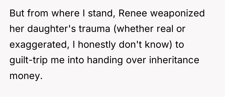 But from where I stand, Renee weaponized her daughter's trauma...