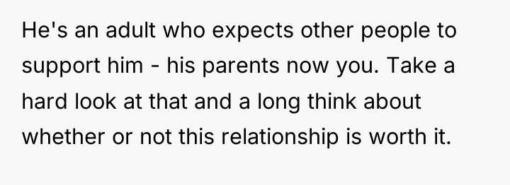He's an adult who expects other people to support him...