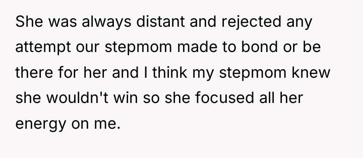 She was always distant and rejected any attempt our stepmom...