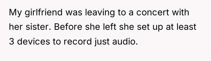 My girlfriend was leaving to a concert with her sister....