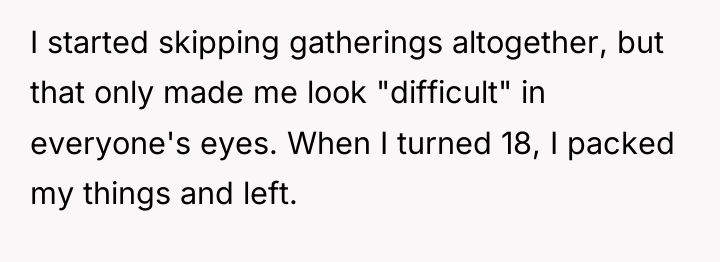 I started skipping gatherings altogether, but that only made me...