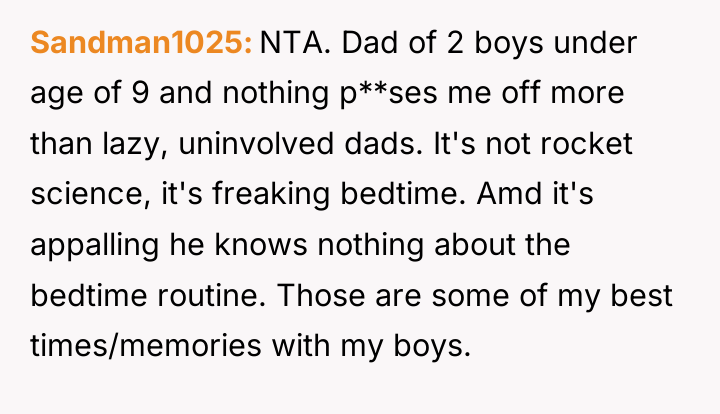 Sandman1025 NTA. Dad of 2 boys under age of 9...