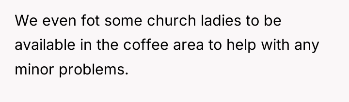 We even fot some church ladies to be available in...