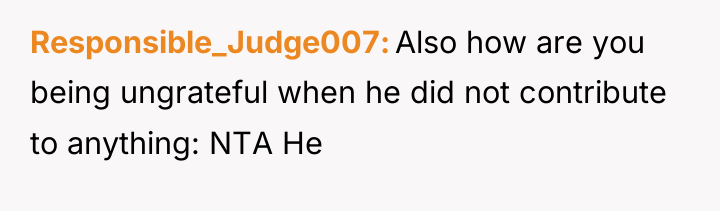 Responsible_Judge007 Also how are you being ungrateful when he did...