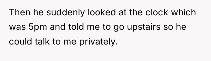 Then he suddenly looked at the clock which was 5pm...