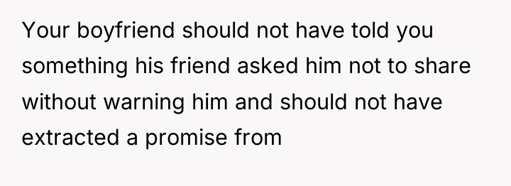 Your boyfriend should not have told you something his friend...