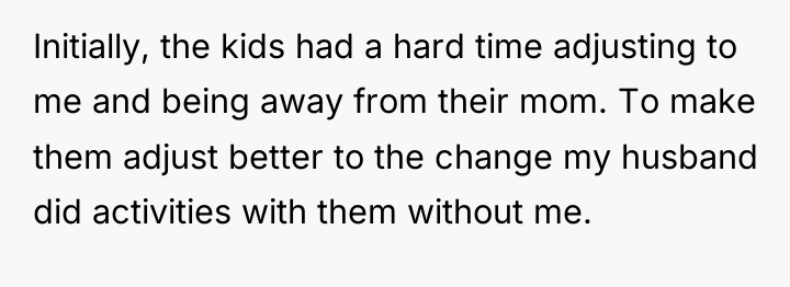 Initially, the kids had a hard time adjusting to me...