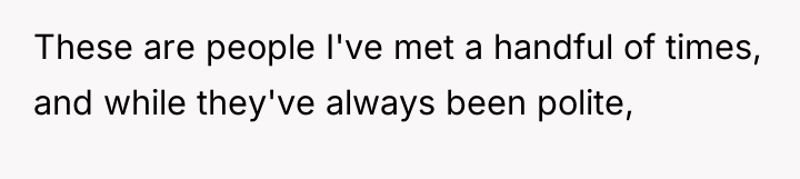 These are people I've met a handful of times, and...