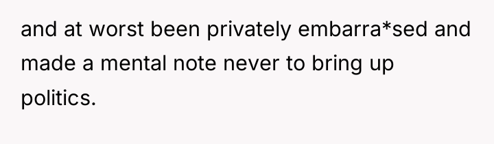 and at worst been privately embarra*sed and made a mental...