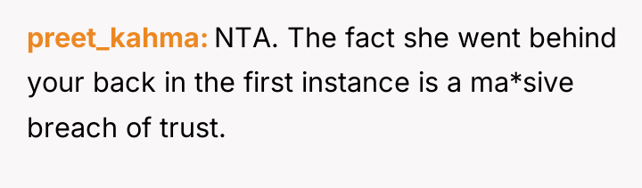 preet_kahma NTA. The fact she went behind your back in...