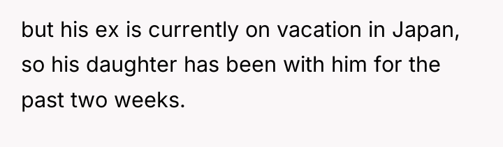but his ex is currently on vacation in Japan, so...