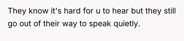 They know it's hard for u to hear but they...