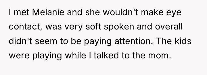 I met Melanie and she wouldn't make eye contact, was...