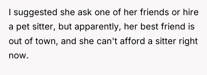 I suggested she ask one of her friends or hire...