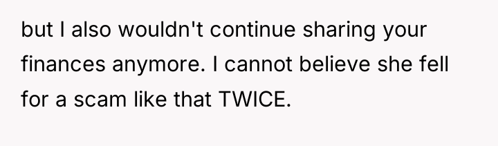 but I also wouldn't continue sharing your finances anymore. I...