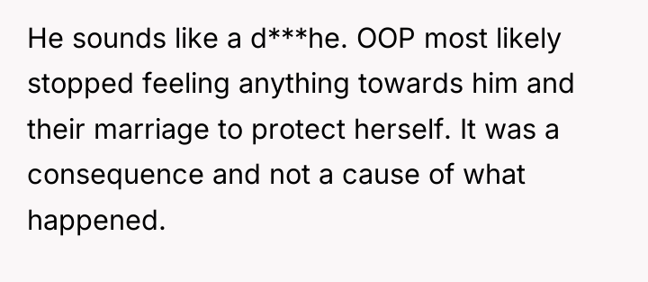 He sounds like a d***he. OOP most likely stopped feeling...