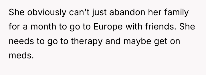 She obviously can't just abandon her family for a month...