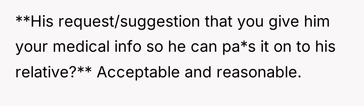 **His request/suggestion that you give him your medical info so...