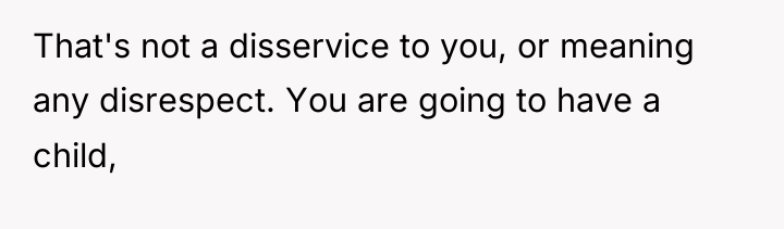 That's not a disservice to you, or meaning any disrespect....