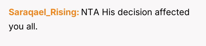 Saraqael_Rising NTA His decision affected you all.