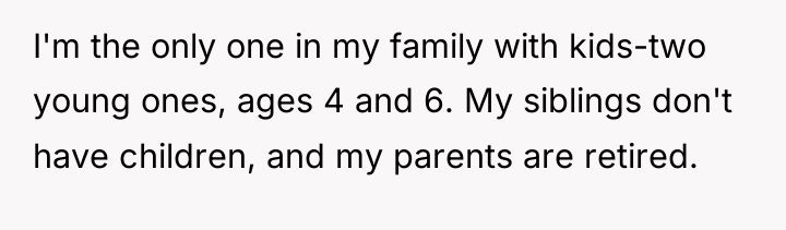 I'm the only one in my family with kids-two young...