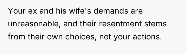 Your ex and his wife's demands are unreasonable, and their...