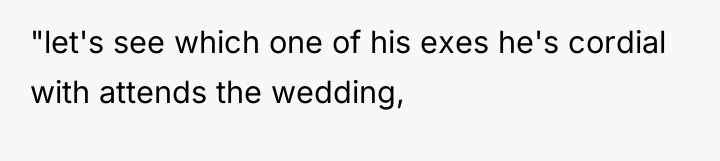 "let's see which one of his exes he's cordial with...