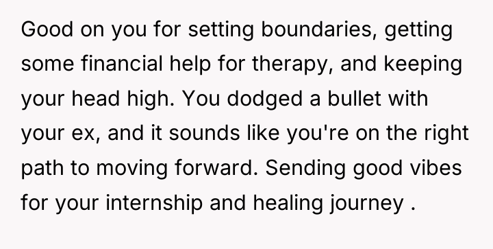Good on you for setting boundaries, getting some financial help...